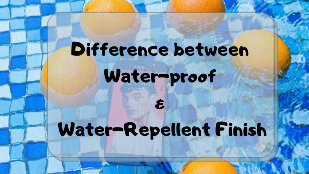Difference between Water-proof & Water-Repellent Finish