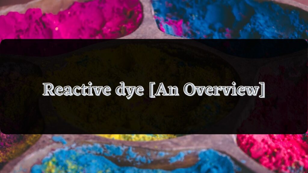 Reactive dye [An Overview]