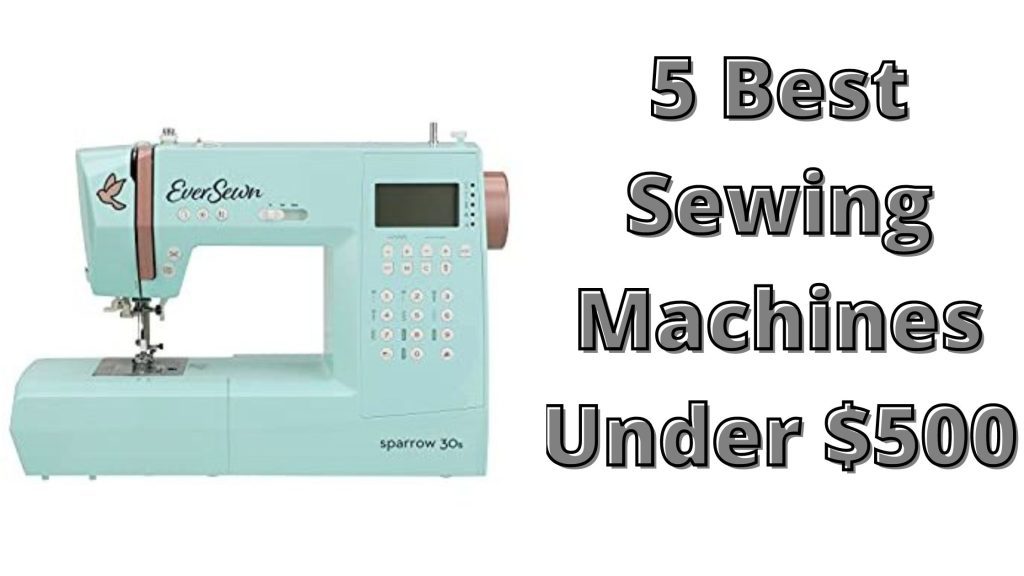 Best Sewing Machine Under $500